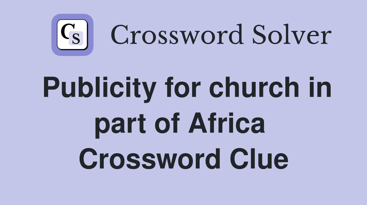 Publicity for church in part of Africa  Crossword Clue