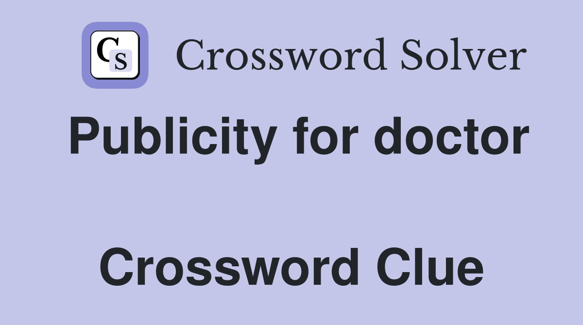 Publicity for doctor  Crossword Clue
