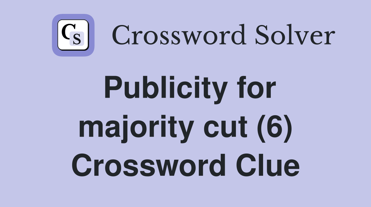 Publicity for majority cut (6) Crossword Clue