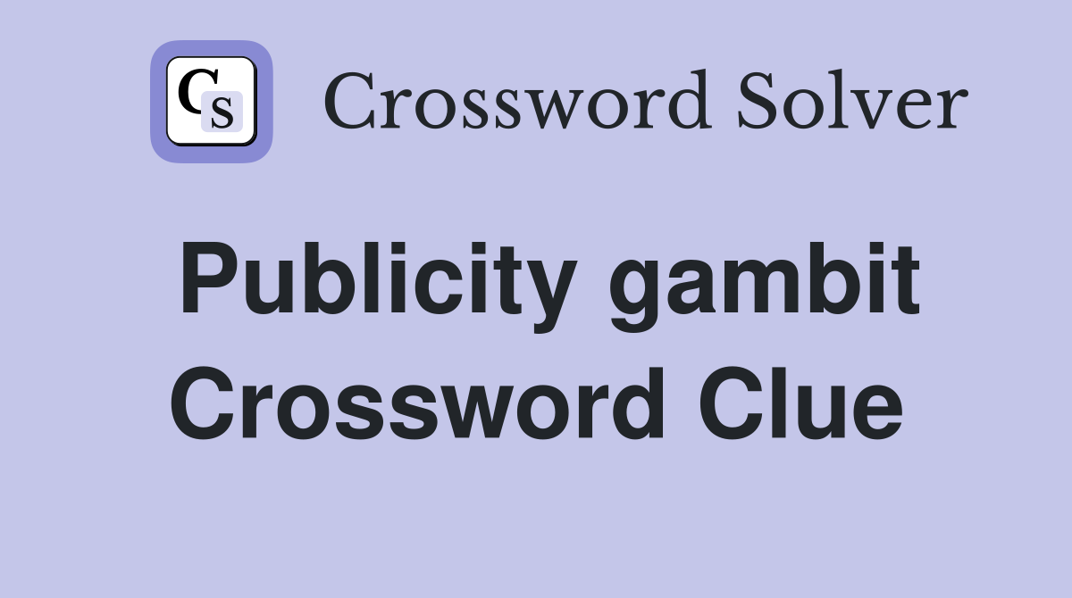 Publicity gambit Crossword Clue