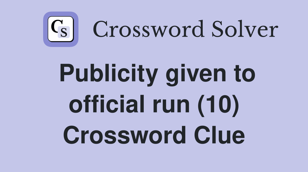 Publicity given to official run (10) Crossword Clue