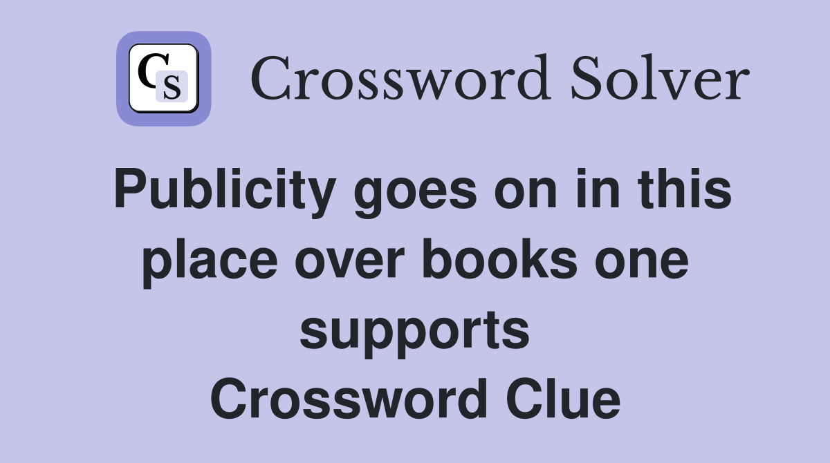 Publicity goes on in this place over books one supports Crossword Clue
