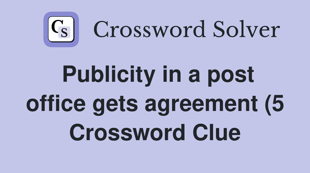 Publicity in a post office gets agreement (5) Crossword Clue Answers Publicity in a post office gets agreement (5) Crossword Clue Answers