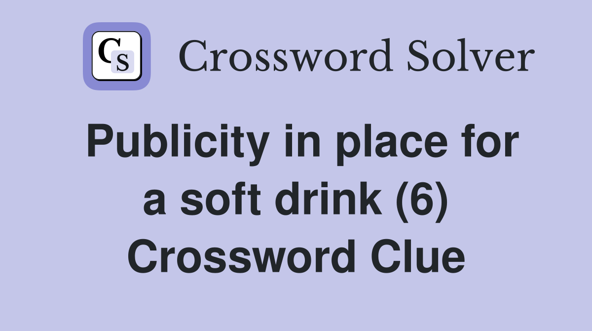 Publicity in place for a soft drink (6) Crossword Clue