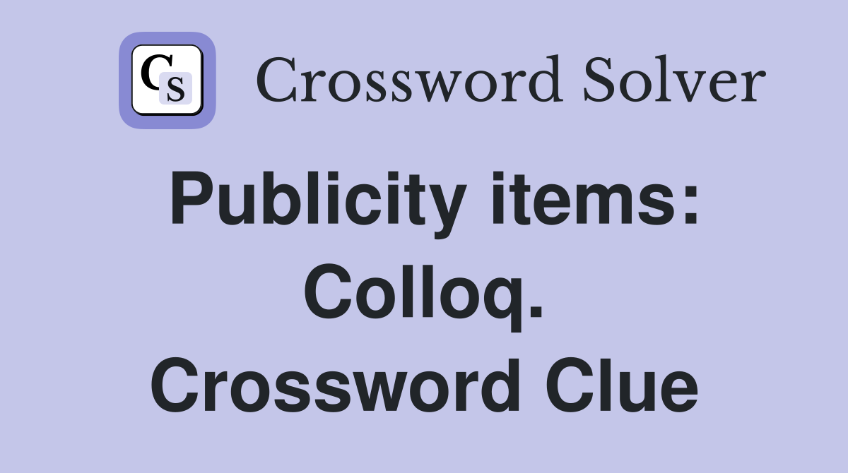 Publicity items: Colloq. Crossword Clue