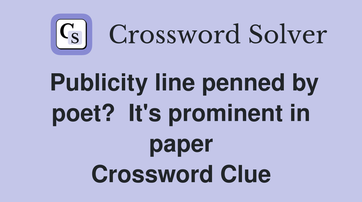 Publicity line penned by poet?  It's prominent in paper Crossword Clue