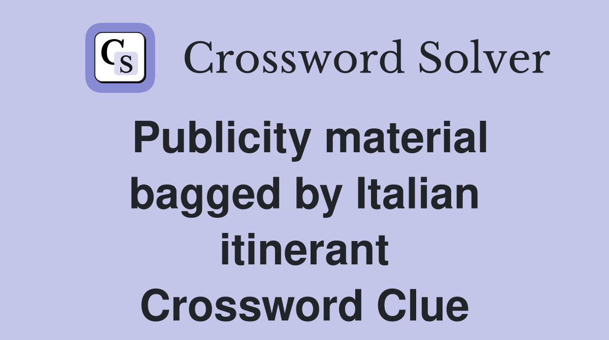 Publicity material bagged by Italian itinerant Crossword Clue