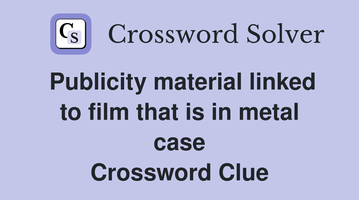 Publicity material linked to film that is in metal case Crossword Clue