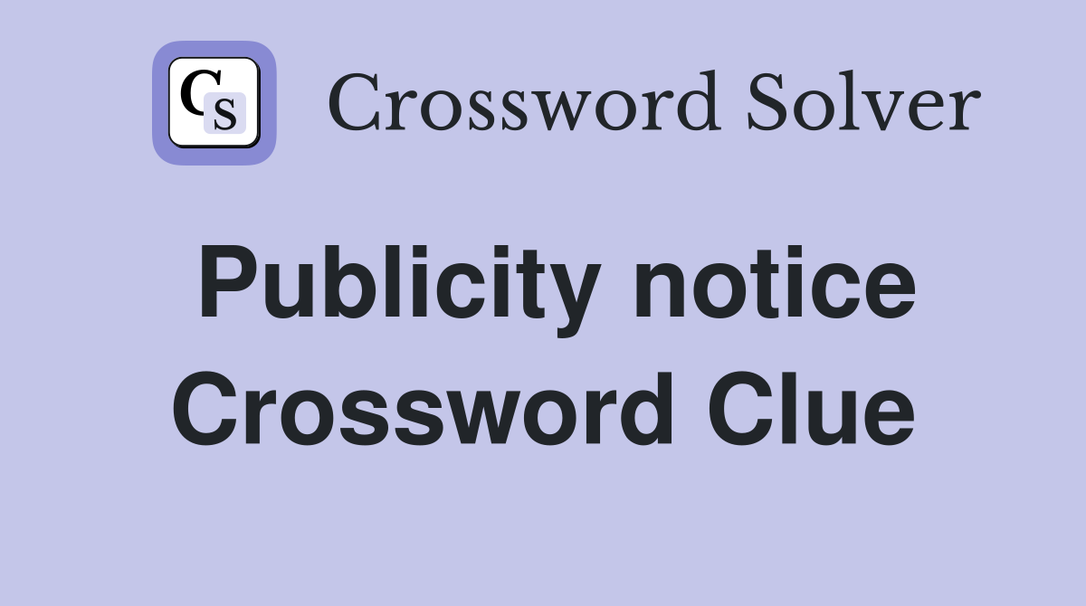 Publicity notice Crossword Clue