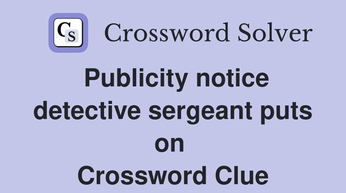Publicity notice detective sergeant puts on  Crossword Clue