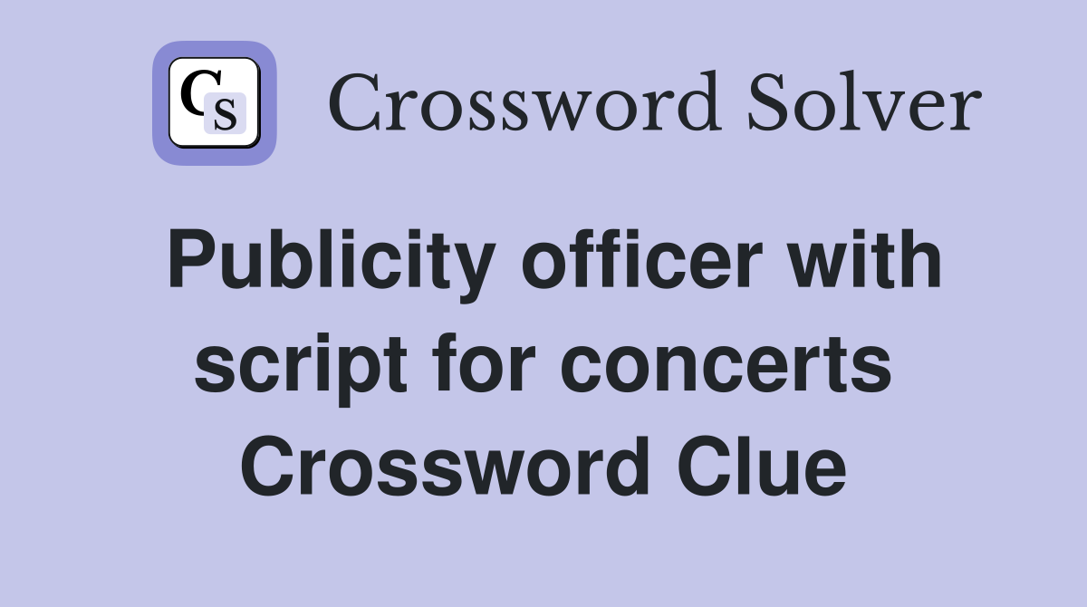 Publicity officer with script for concerts Crossword Clue