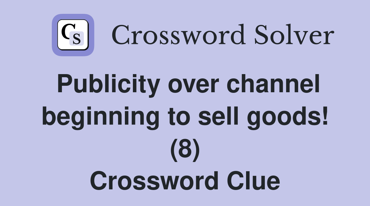 Publicity over channel beginning to sell goods! (8) Crossword Clue