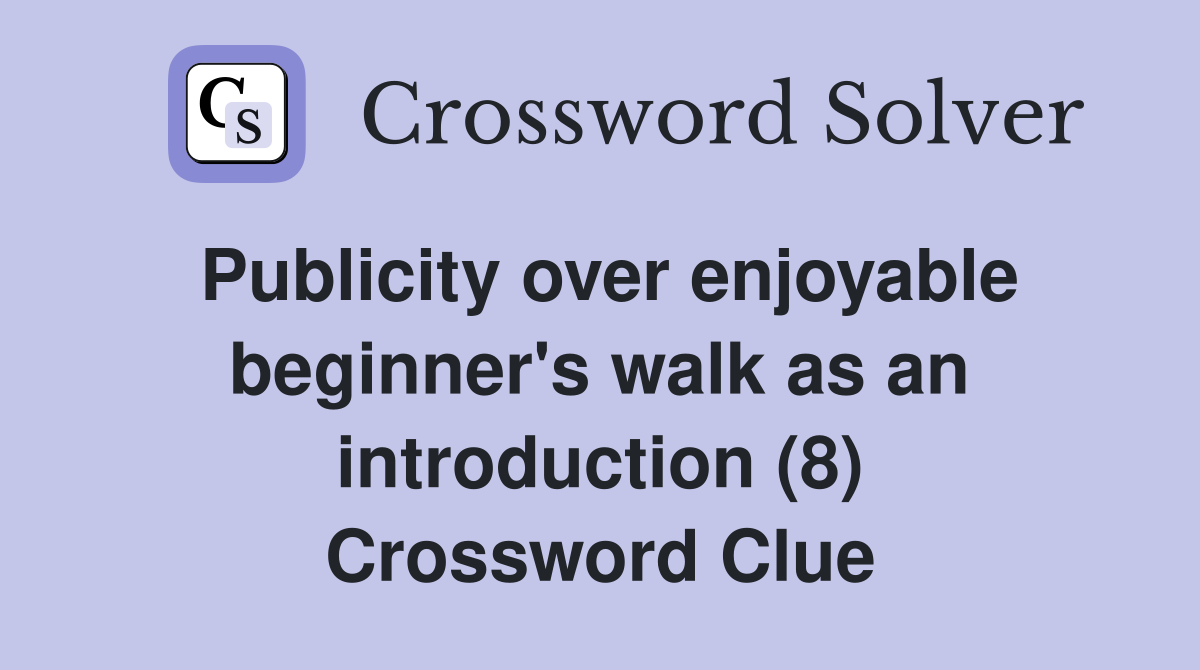 Publicity over enjoyable beginner's walk as an introduction (8) Crossword Clue