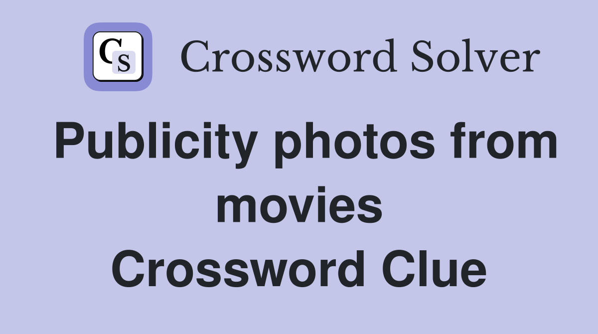Publicity photos from movies Crossword Clue