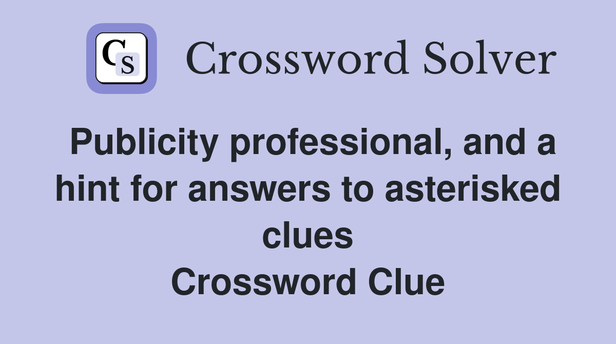 Publicity professional, and a hint for answers to asterisked clues Crossword Clue