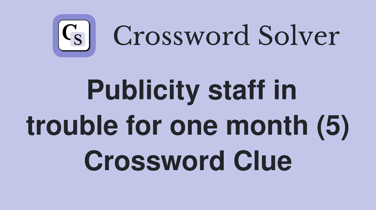 Publicity staff in trouble for one month (5) Crossword Clue