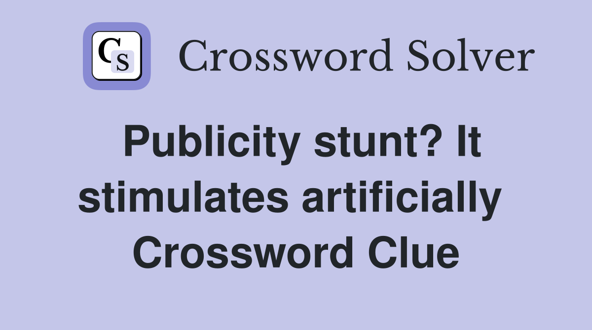 Publicity stunt? It stimulates artificially  Crossword Clue