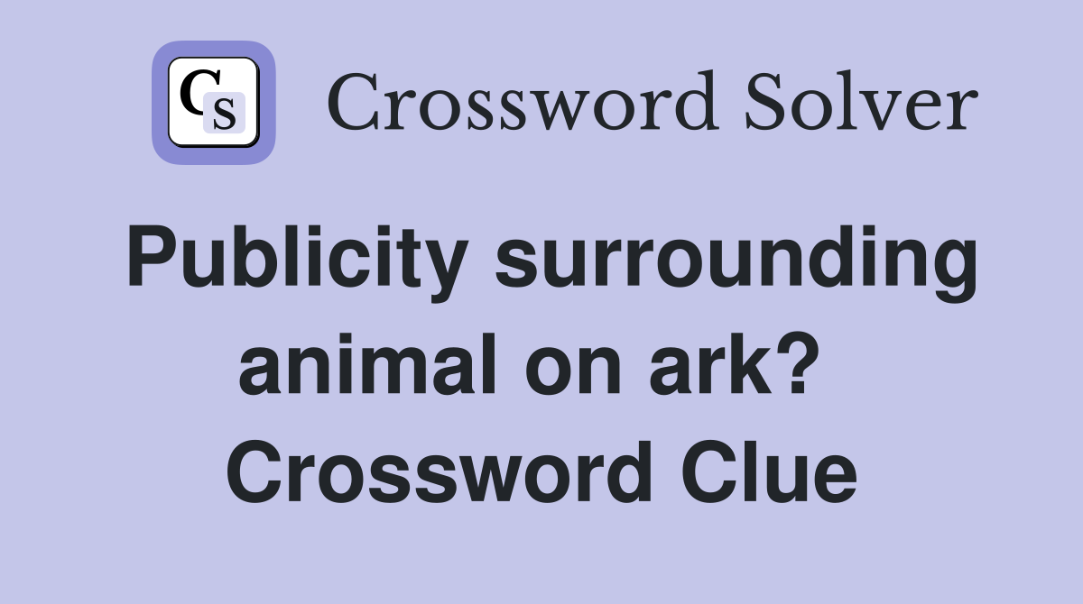 Publicity surrounding animal on ark?  Crossword Clue
