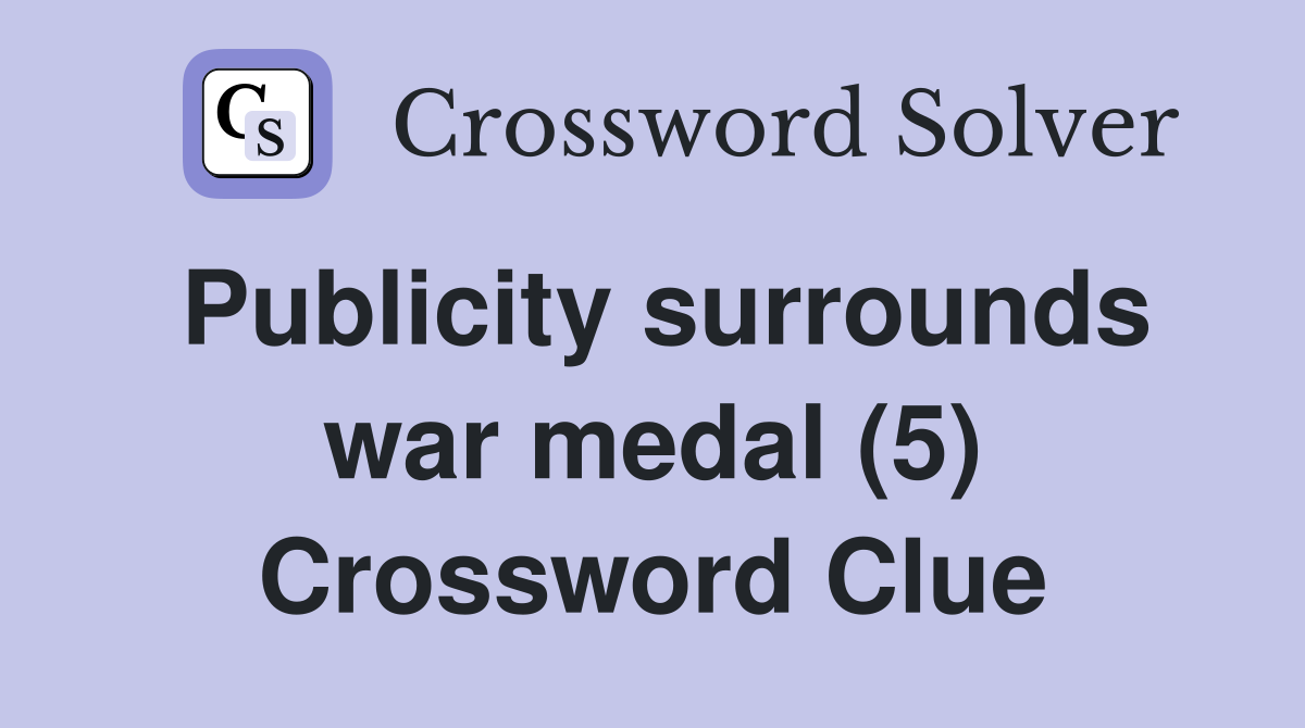 Publicity surrounds war medal (5) Crossword Clue