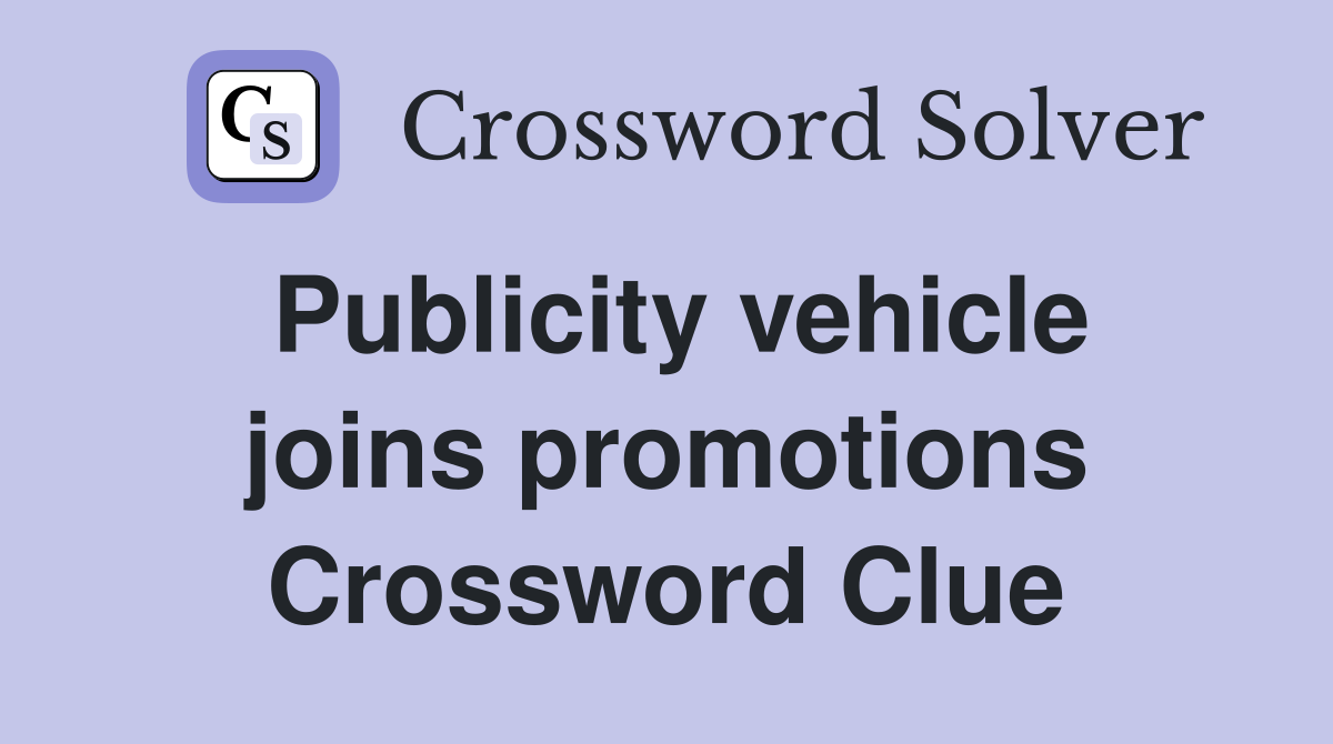 Publicity vehicle joins promotions Crossword Clue