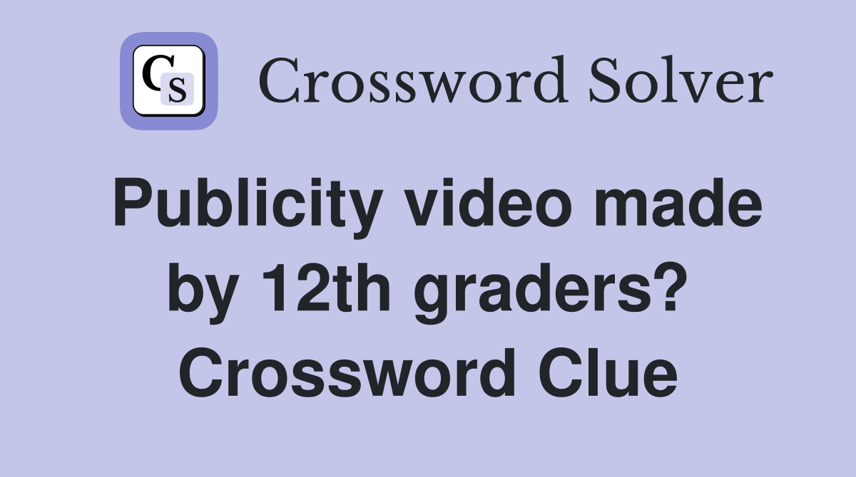 Publicity video made by 12th graders? Crossword Clue