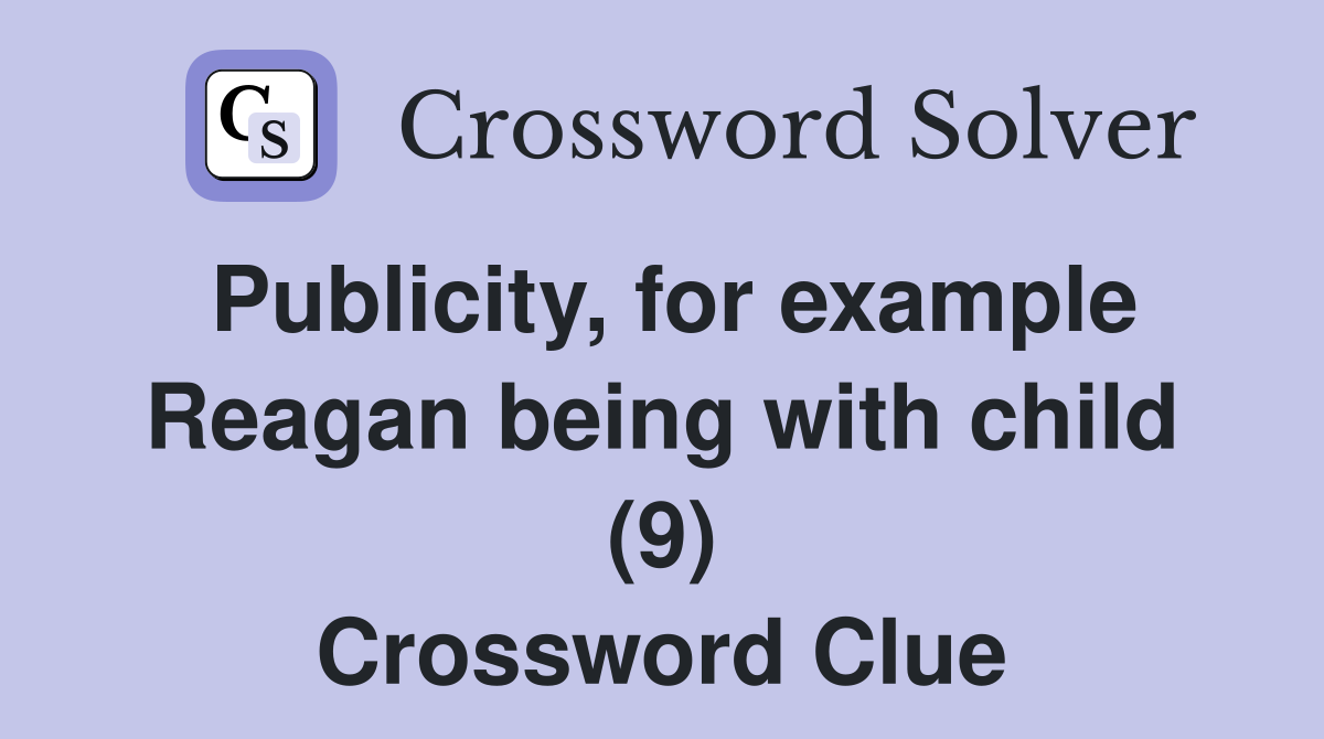 Publicity, for example Reagan being with child (9) Crossword Clue