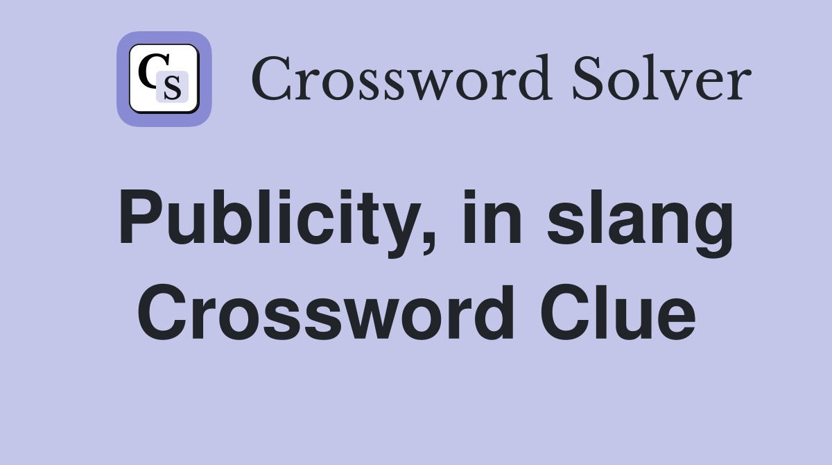 Publicity, in slang Crossword Clue