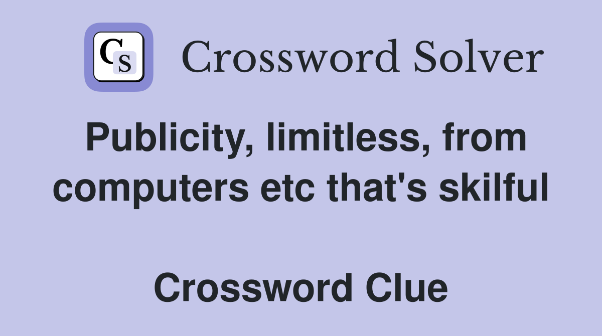 Publicity, limitless, from computers etc that's skilful  Crossword Clue