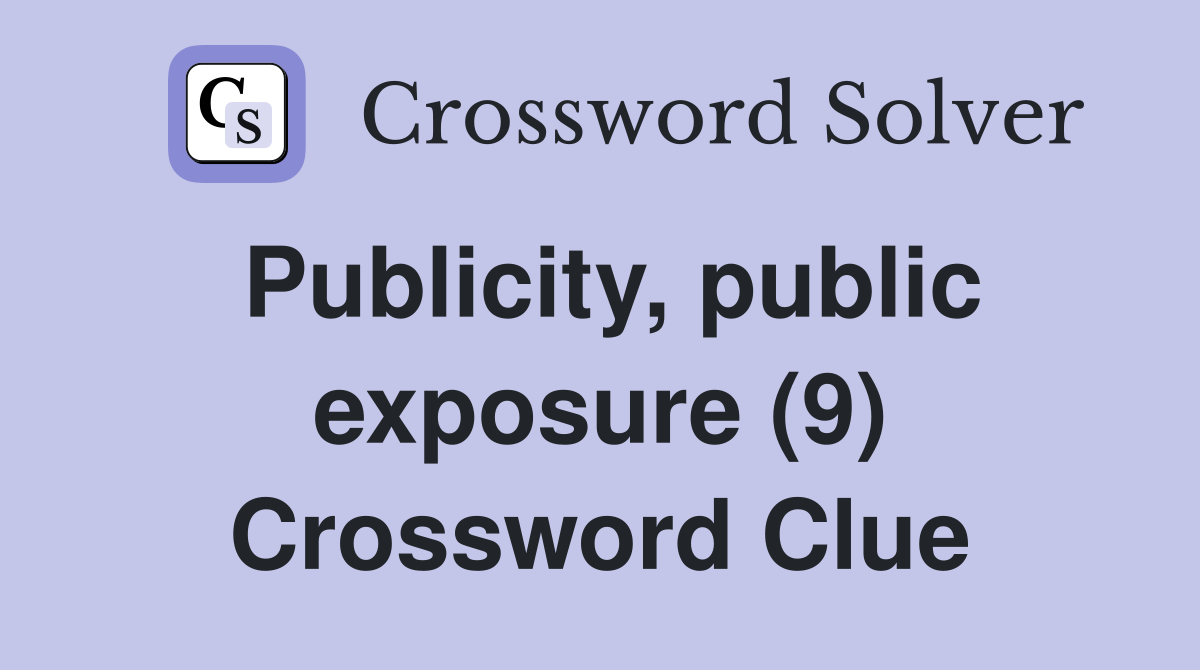Publicity, public exposure (9) Crossword Clue