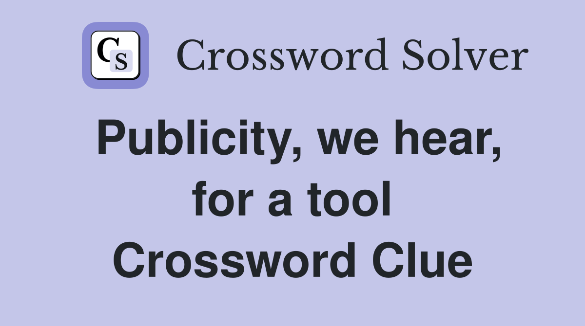 Publicity, we hear, for a tool Crossword Clue