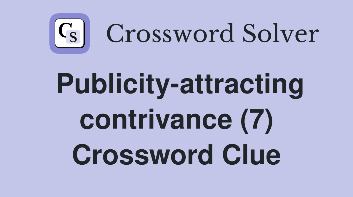 Publicity-attracting contrivance (7) Crossword Clue