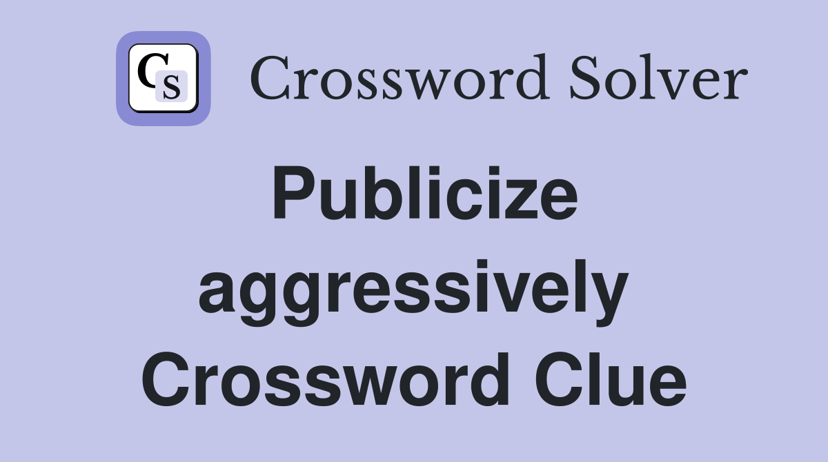 Publicize aggressively Crossword Clue