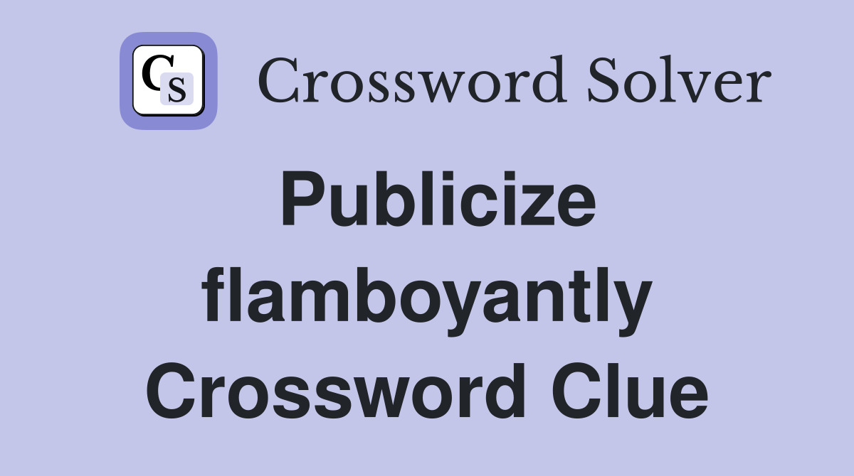 Publicize flamboyantly Crossword Clue