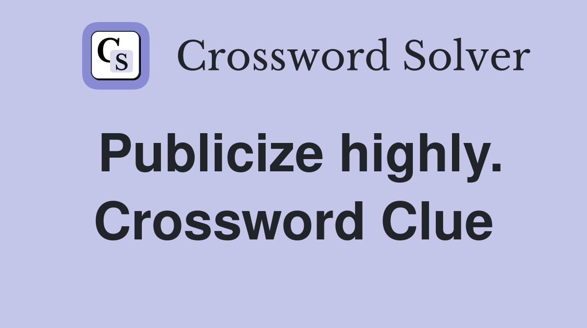 Publicize highly. Crossword Clue