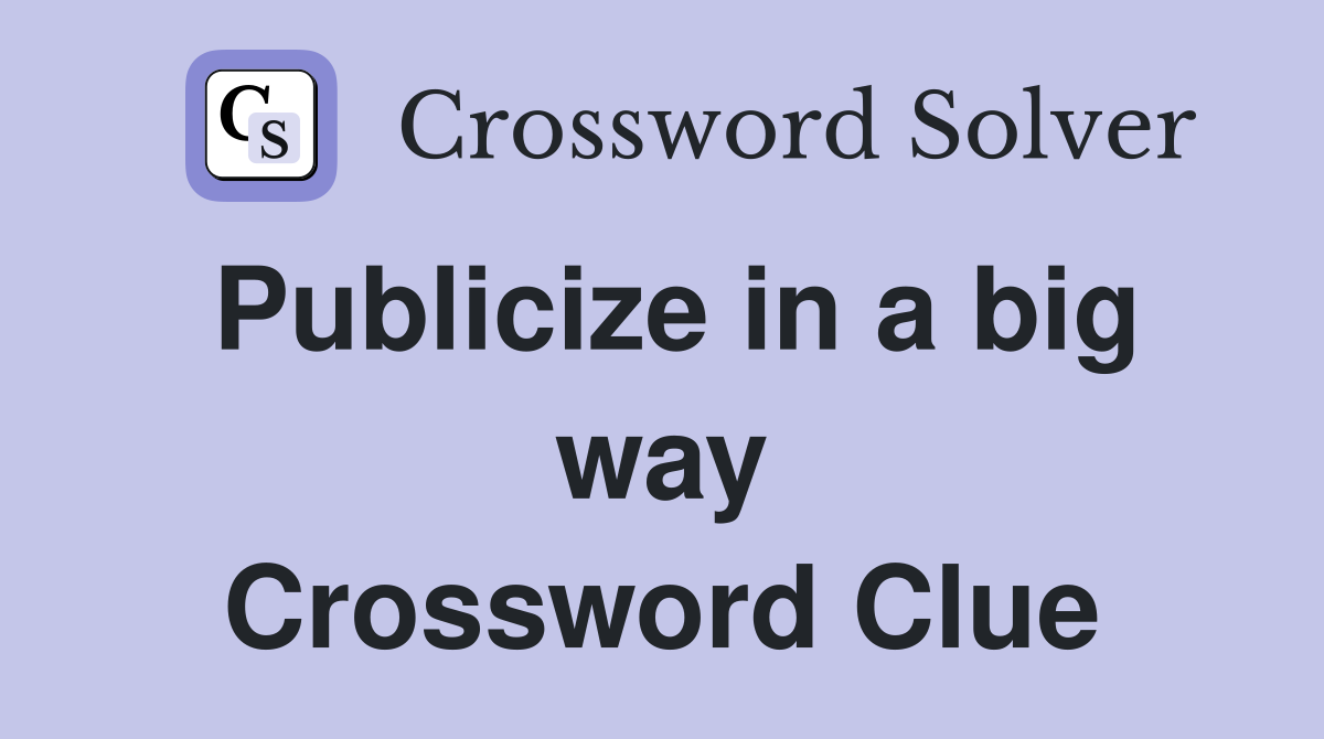 Publicize in a big way Crossword Clue