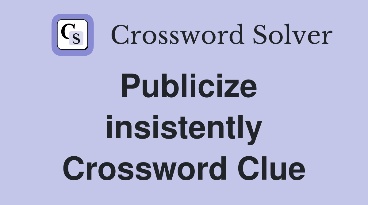 Publicize insistently Crossword Clue