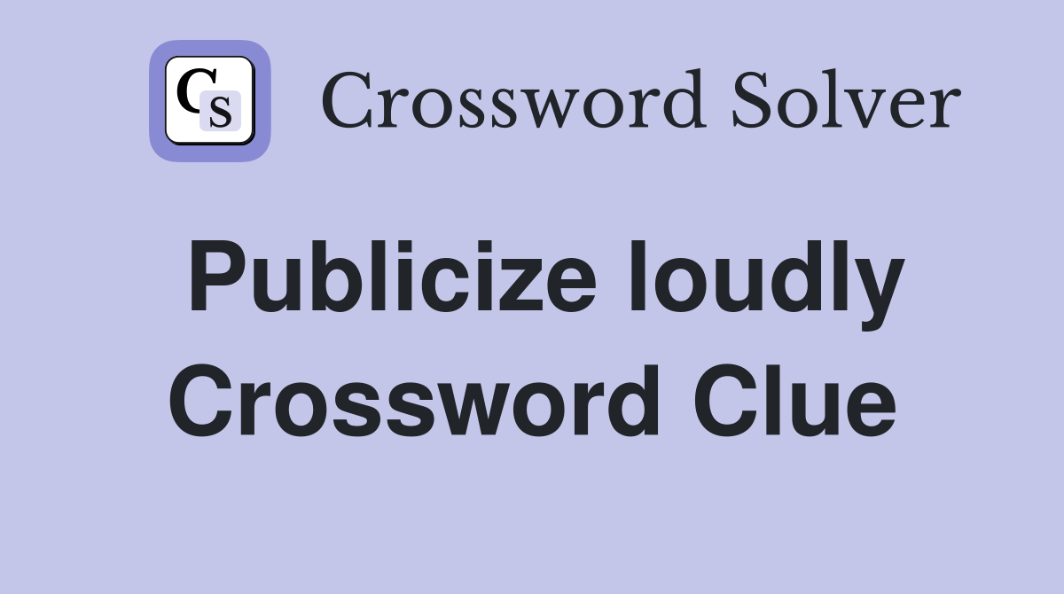 Publicize loudly Crossword Clue