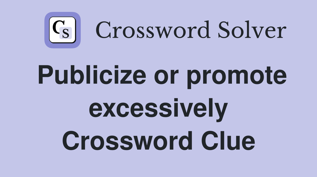 Publicize or promote excessively Crossword Clue