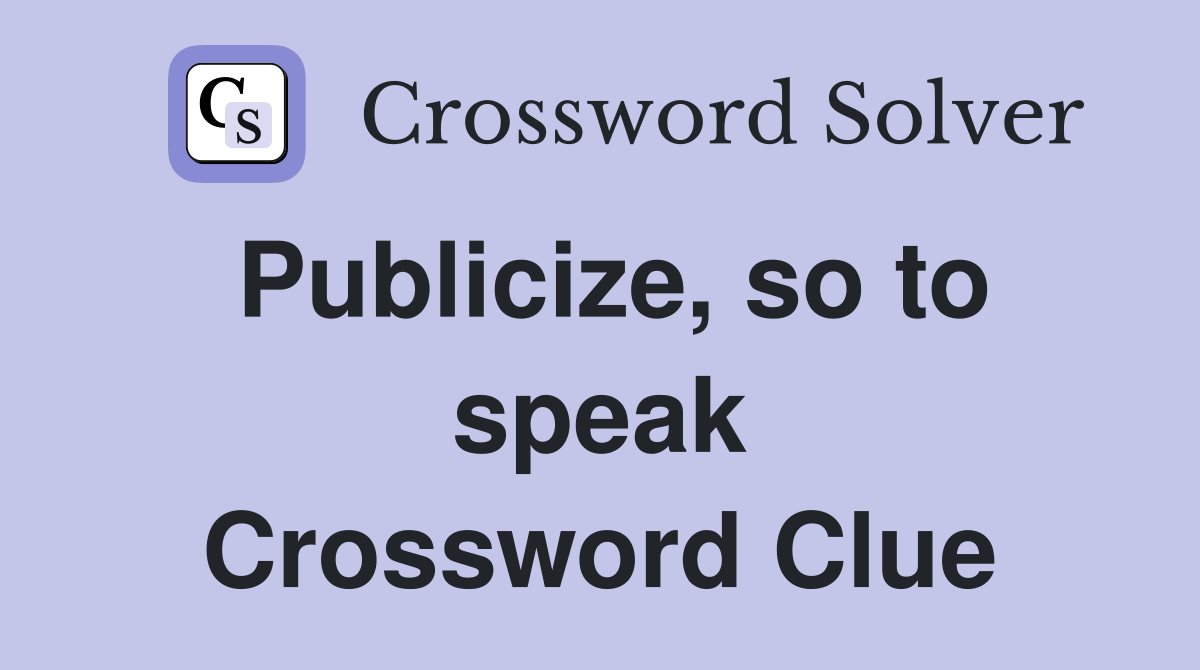 Publicize, so to speak Crossword Clue
