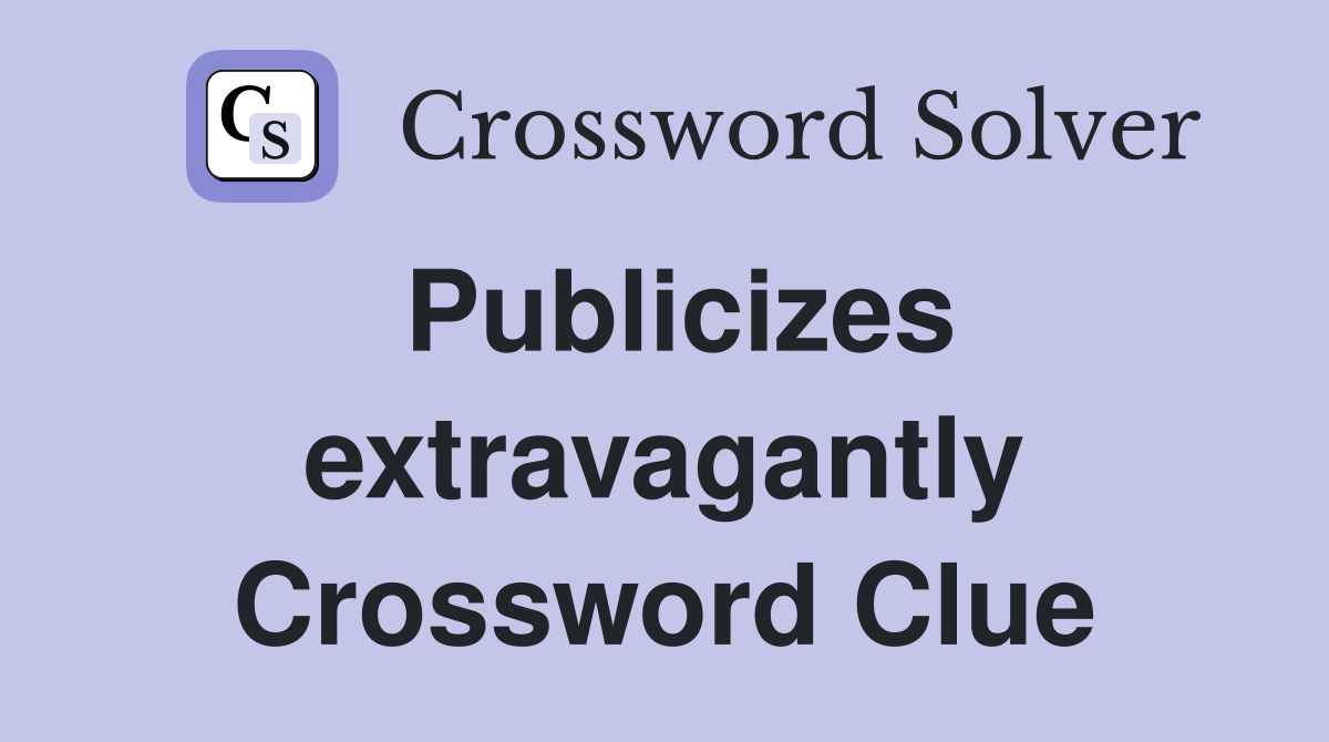 Publicizes extravagantly Crossword Clue