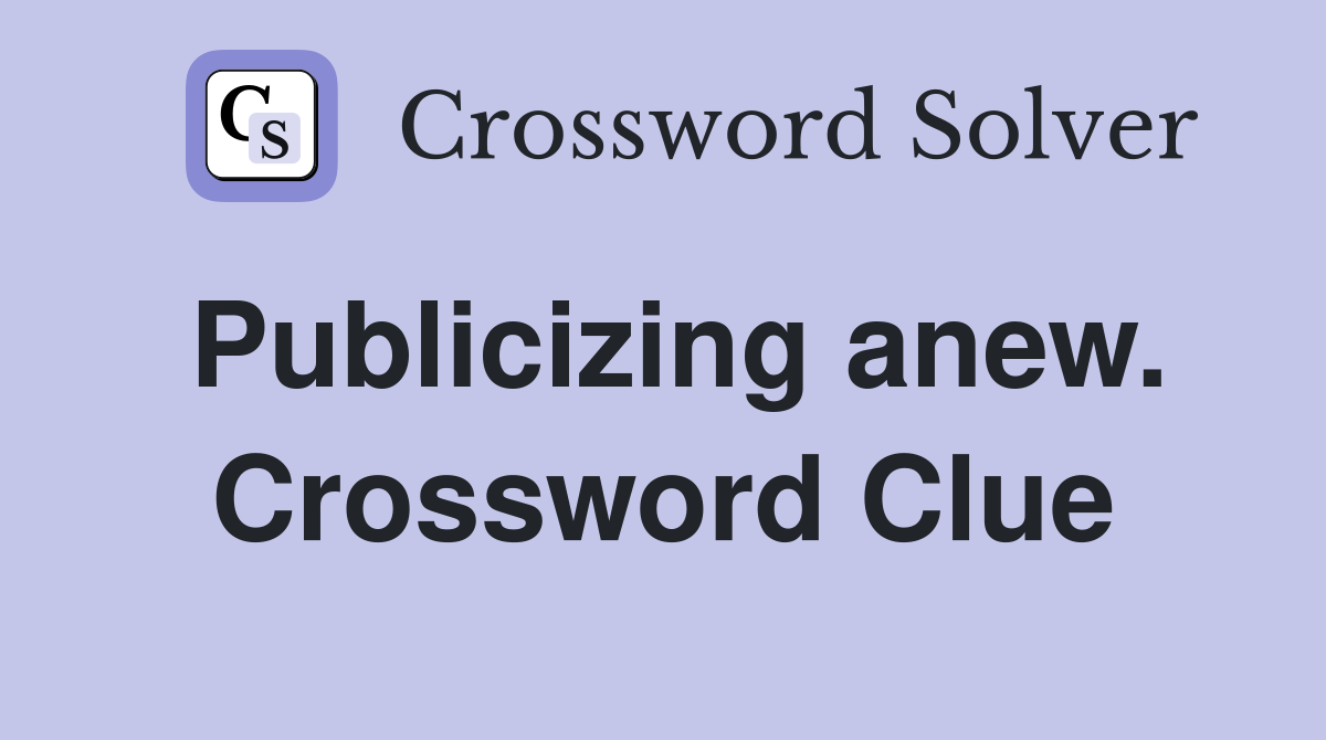 Publicizing anew. Crossword Clue
