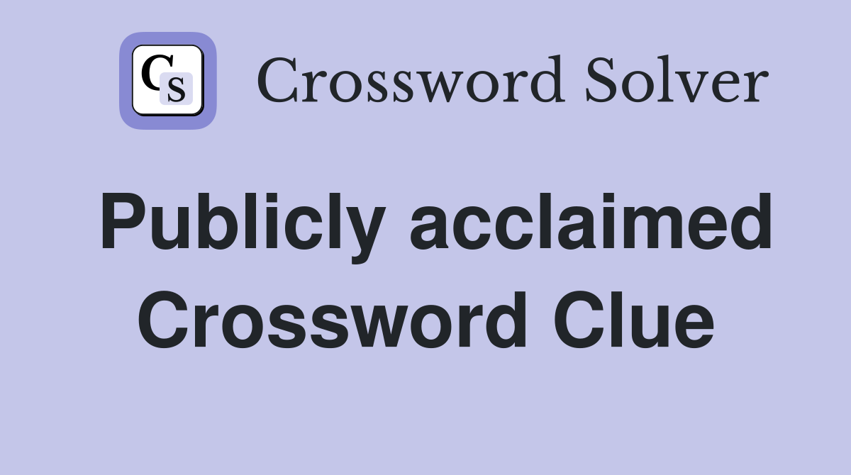 Publicly acclaimed Crossword Clue