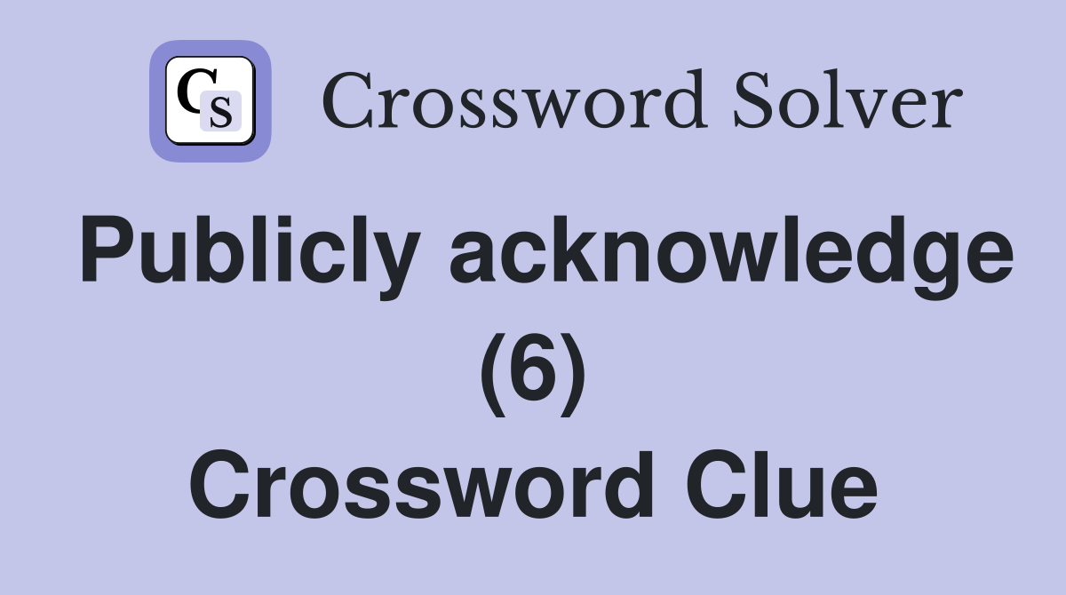 Publicly acknowledge (6) Crossword Clue