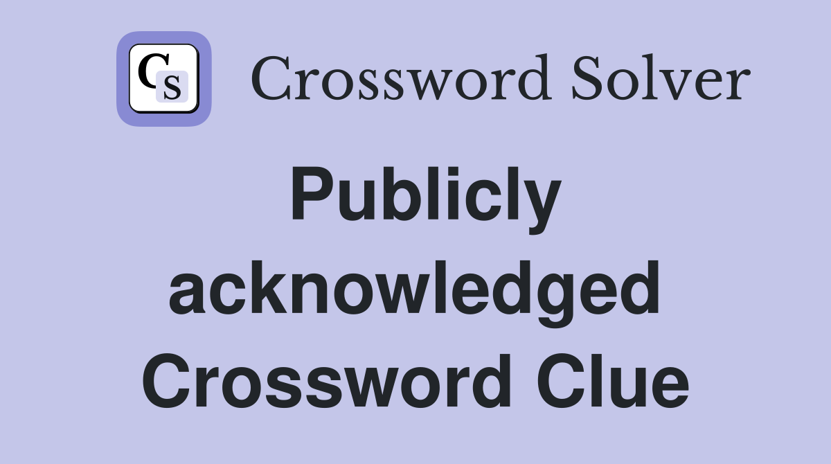 Publicly acknowledged Crossword Clue