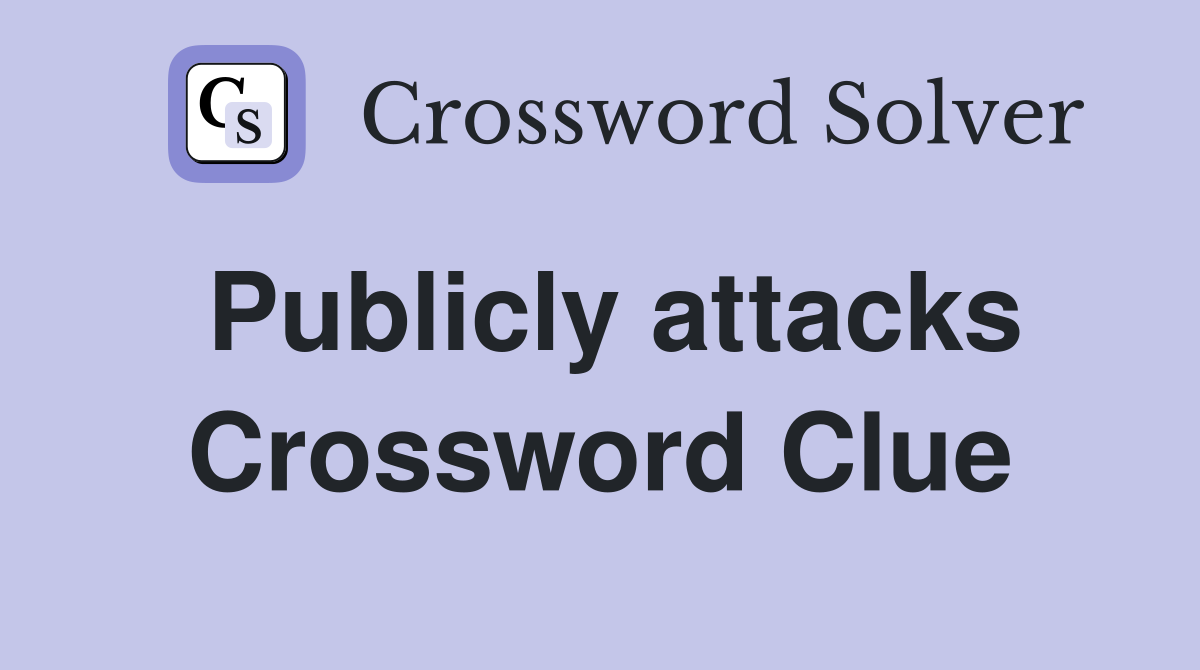 Publicly attacks Crossword Clue