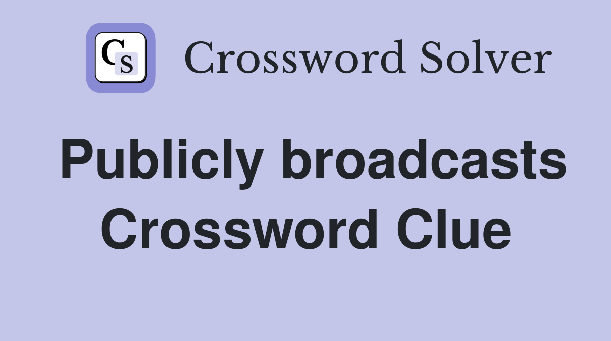 Publicly broadcasts Crossword Clue
