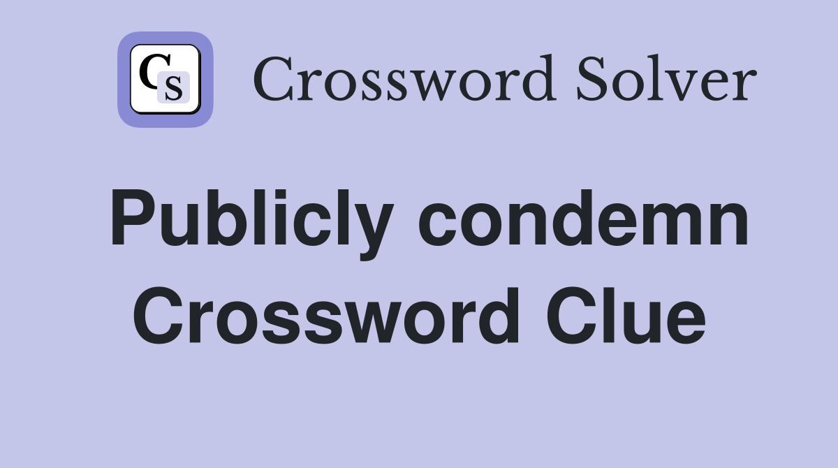 Publicly condemn Crossword Clue