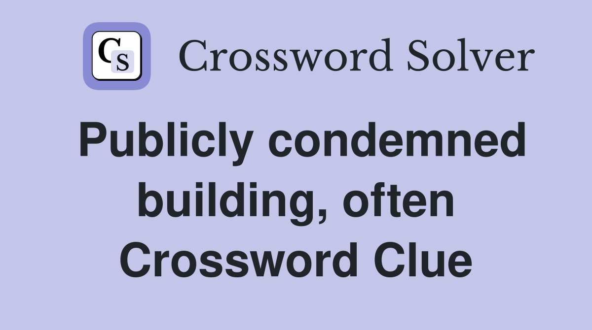 Publicly condemned building, often Crossword Clue