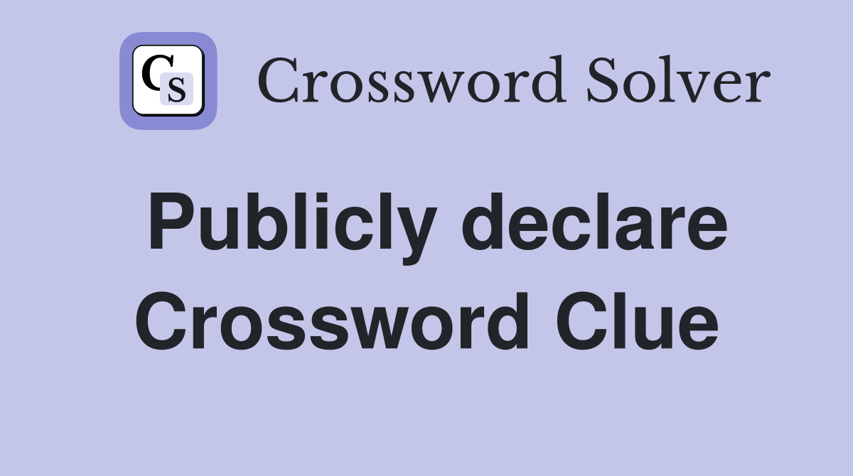 Publicly declare Crossword Clue
