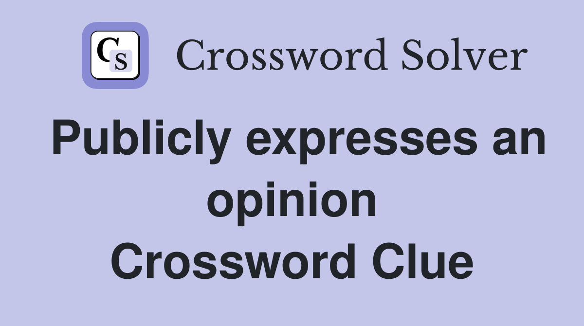 Publicly expresses an opinion Crossword Clue